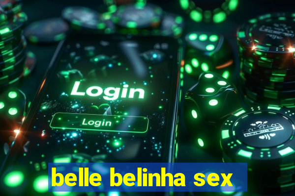 belle belinha sex